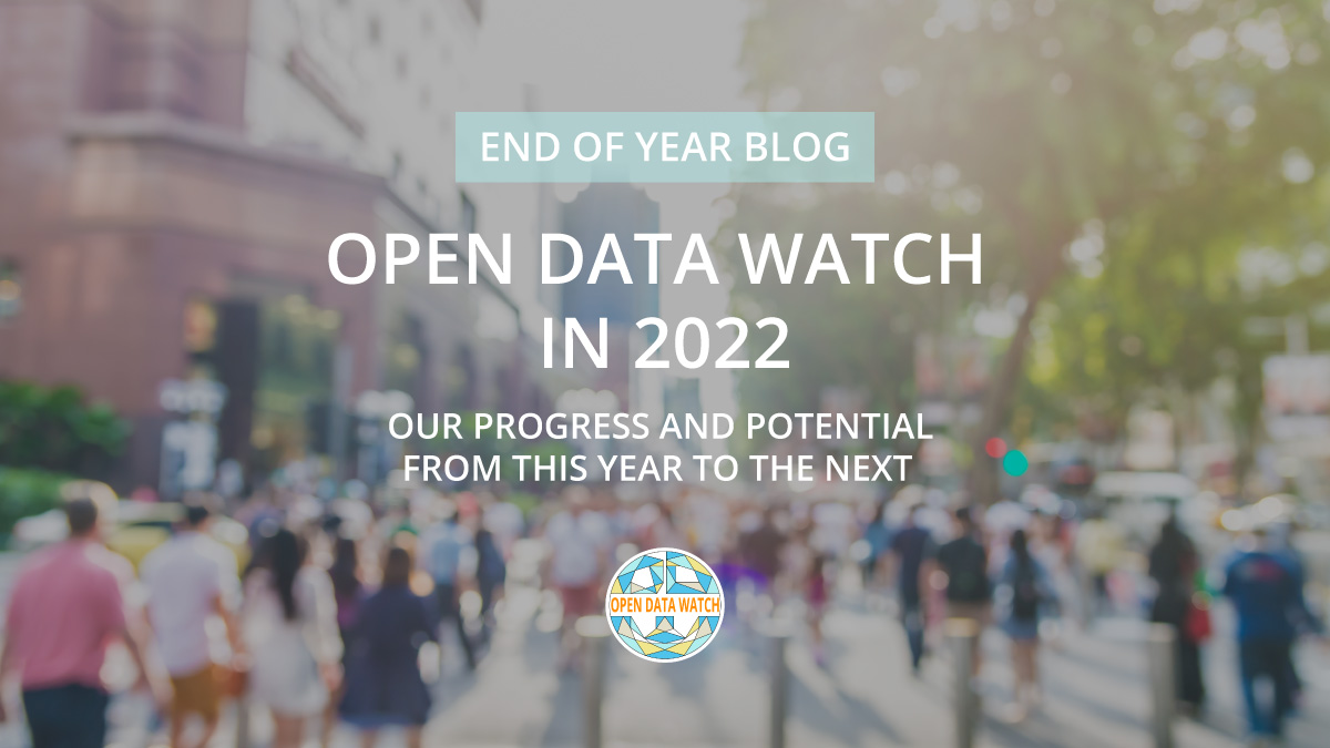 OPEN DATA WATCH in 2022 - OUR PROGRESS AND POTENTIAL FROM THIS YEAR TO THE NEXT