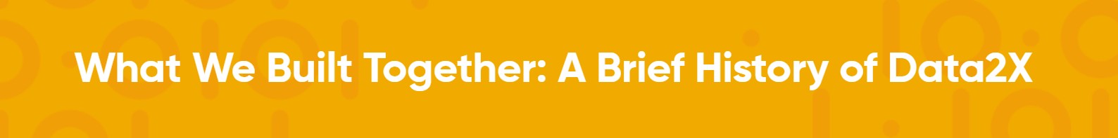 What We Built Together - A Brief History of Data2X